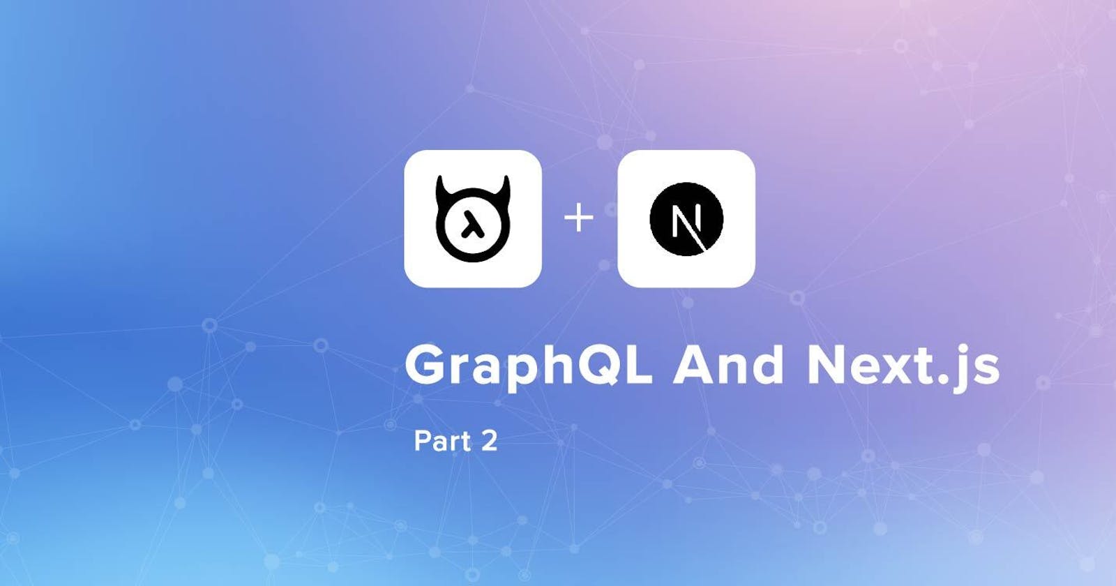 Hasura GraphQL + NextJS Part 2