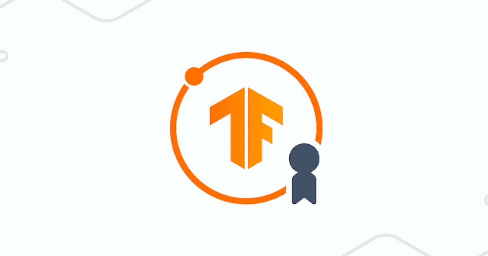 Everything you need to know about TensorFlow Certification Exam