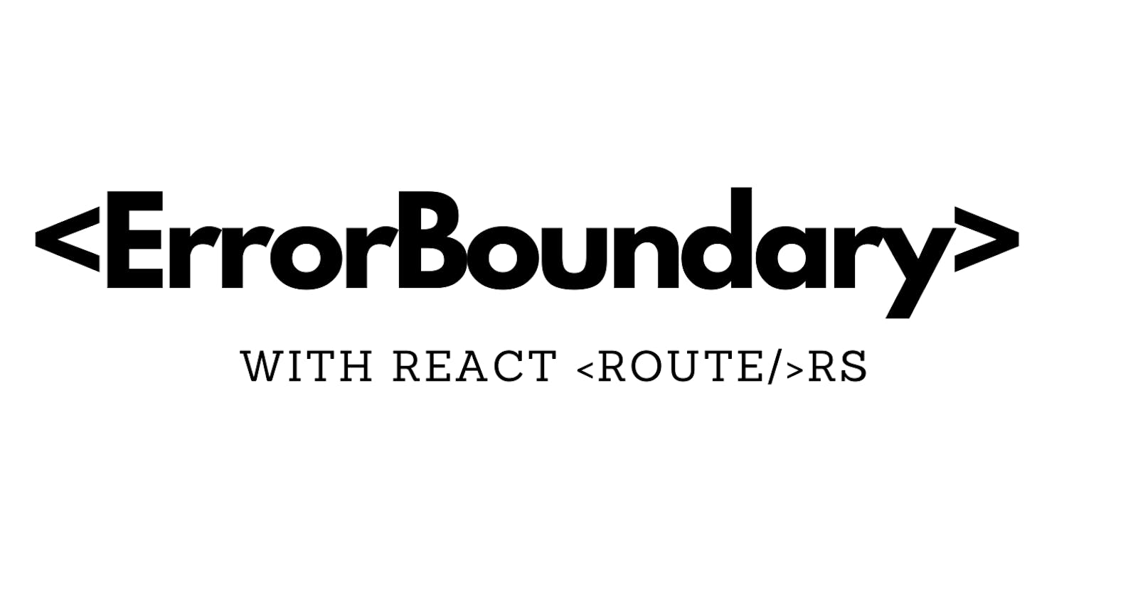 Creating An Error Boundary With Routes In React.