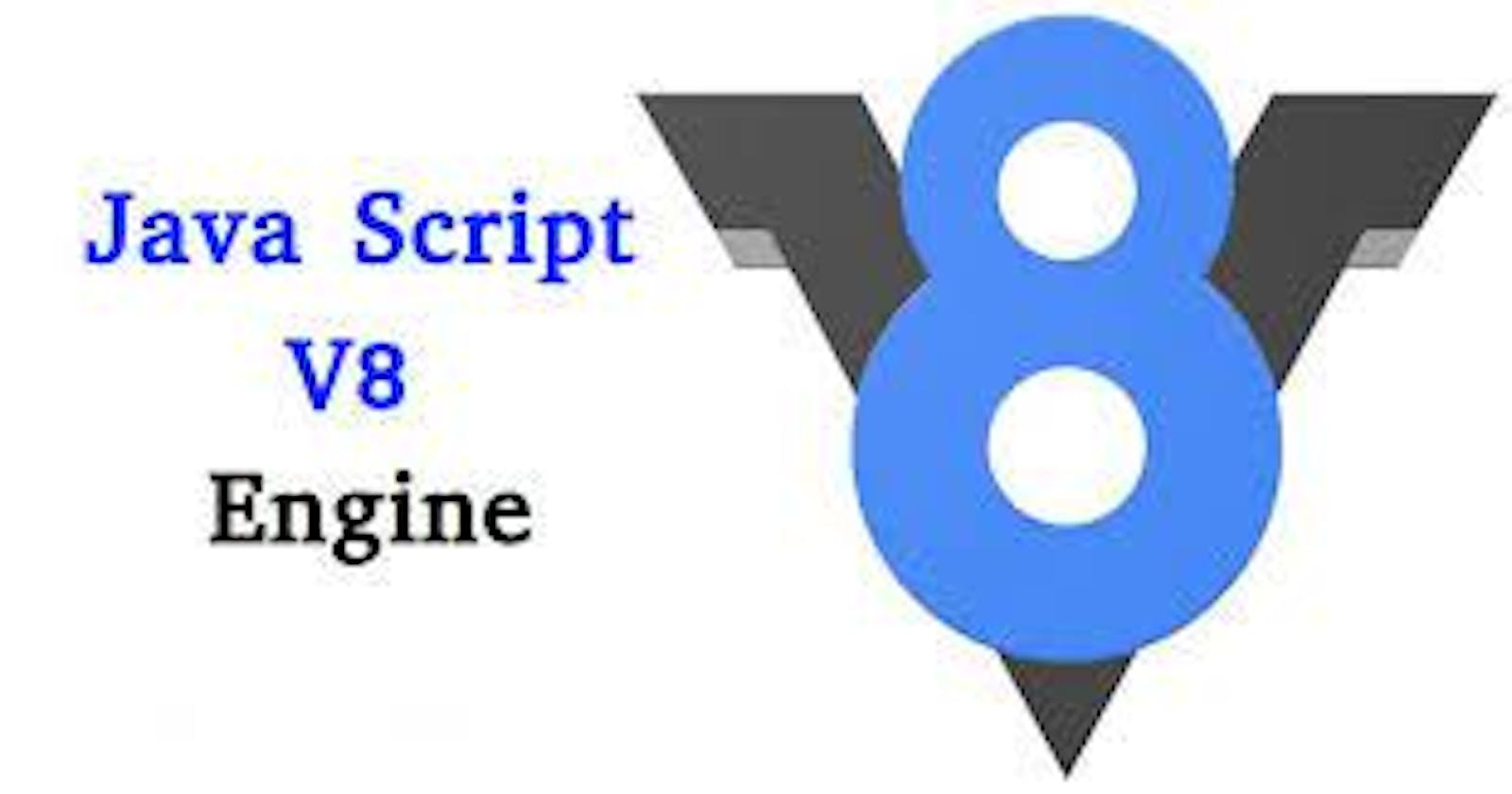 All About V8 Engine A.K.A Javascript Engine