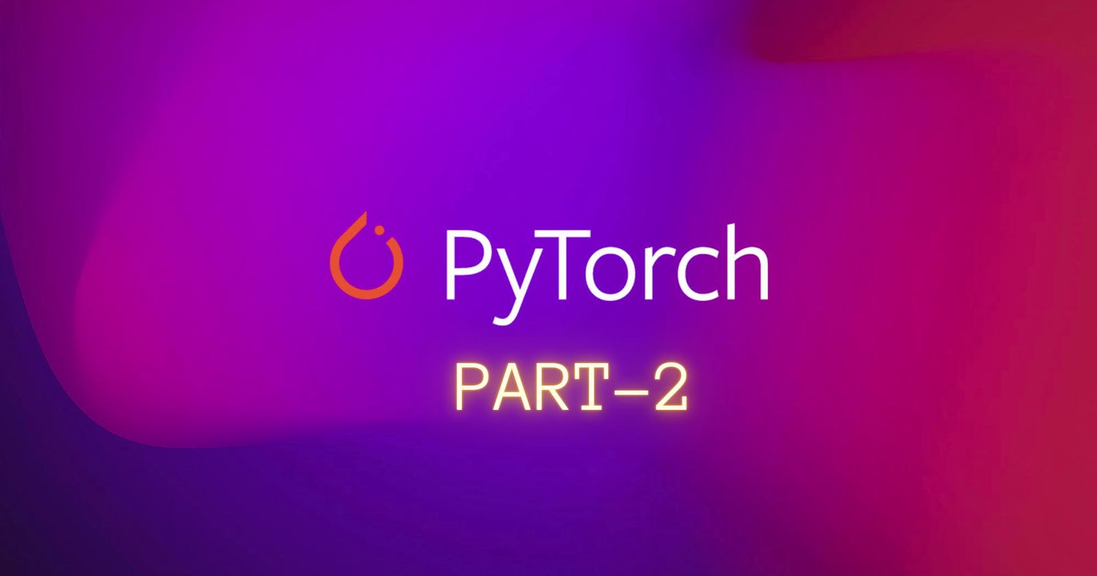 Getting started on DeepLearning with "PyTorch" - PART 2