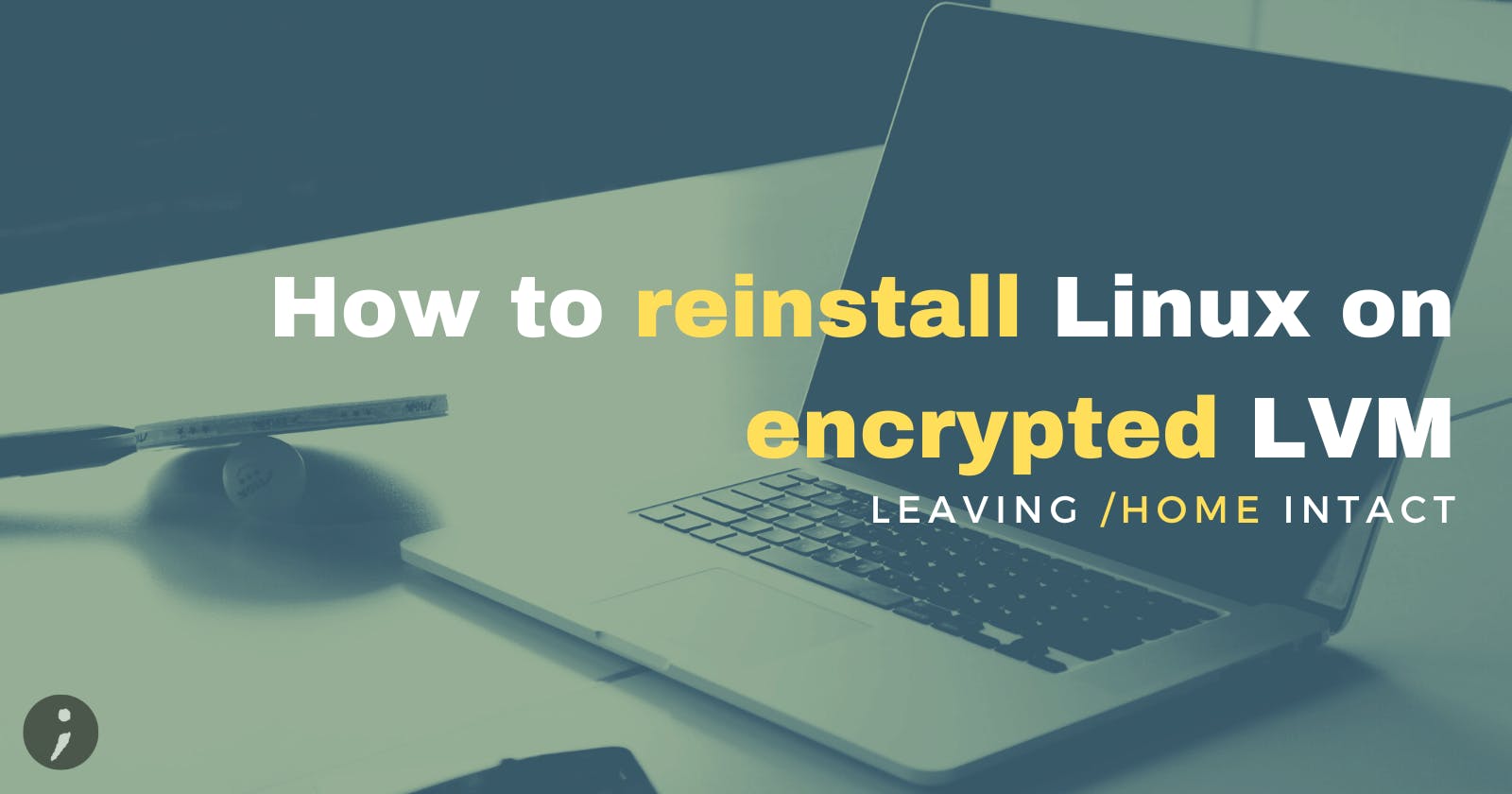 How to reinstall Linux on encrypted LVM