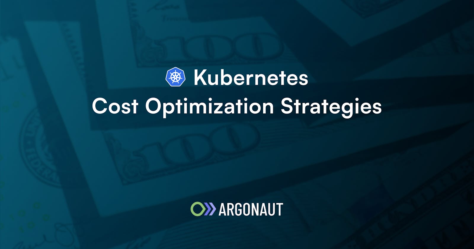 Kubernetes Costs: Effective Cost Optimization Strategies To Reduce Your k8s Bill