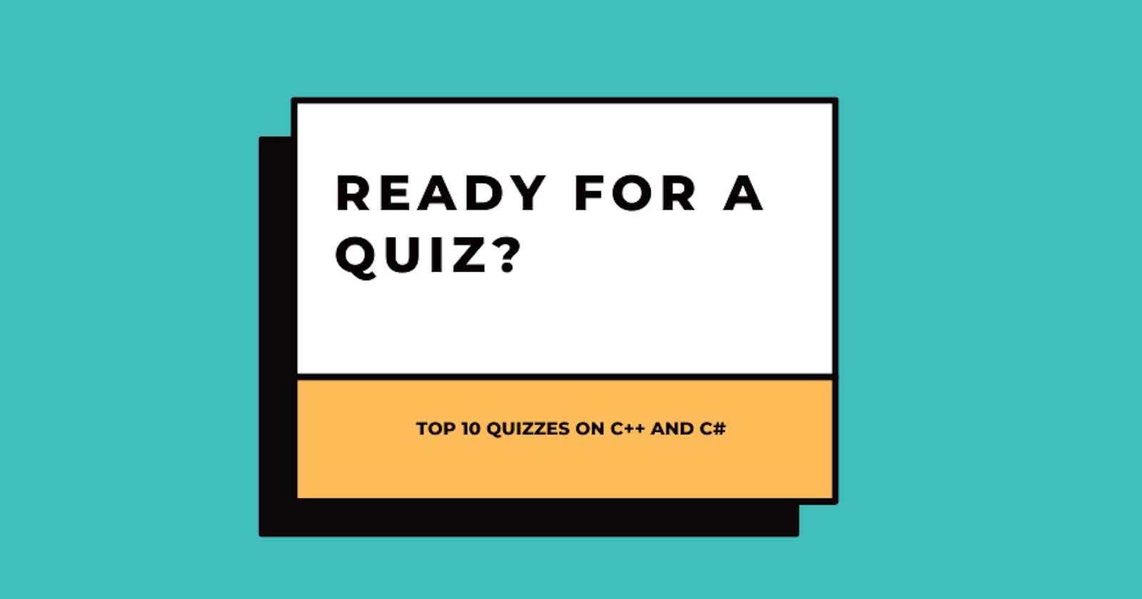 Top 10 quizzes on C++ and C#
