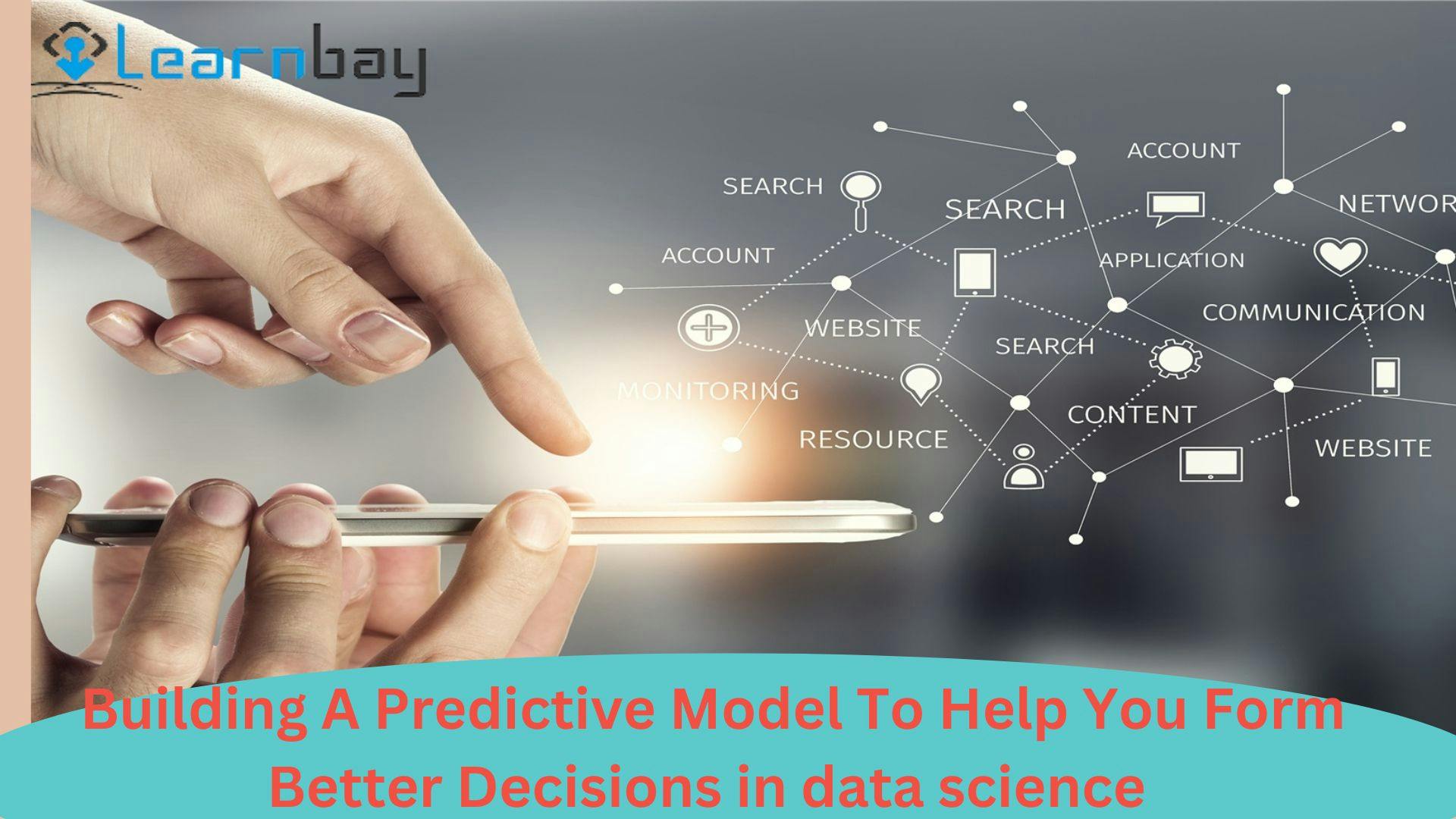 Building A Predictive Model To Help You Form Better Decisions in data science .jpg