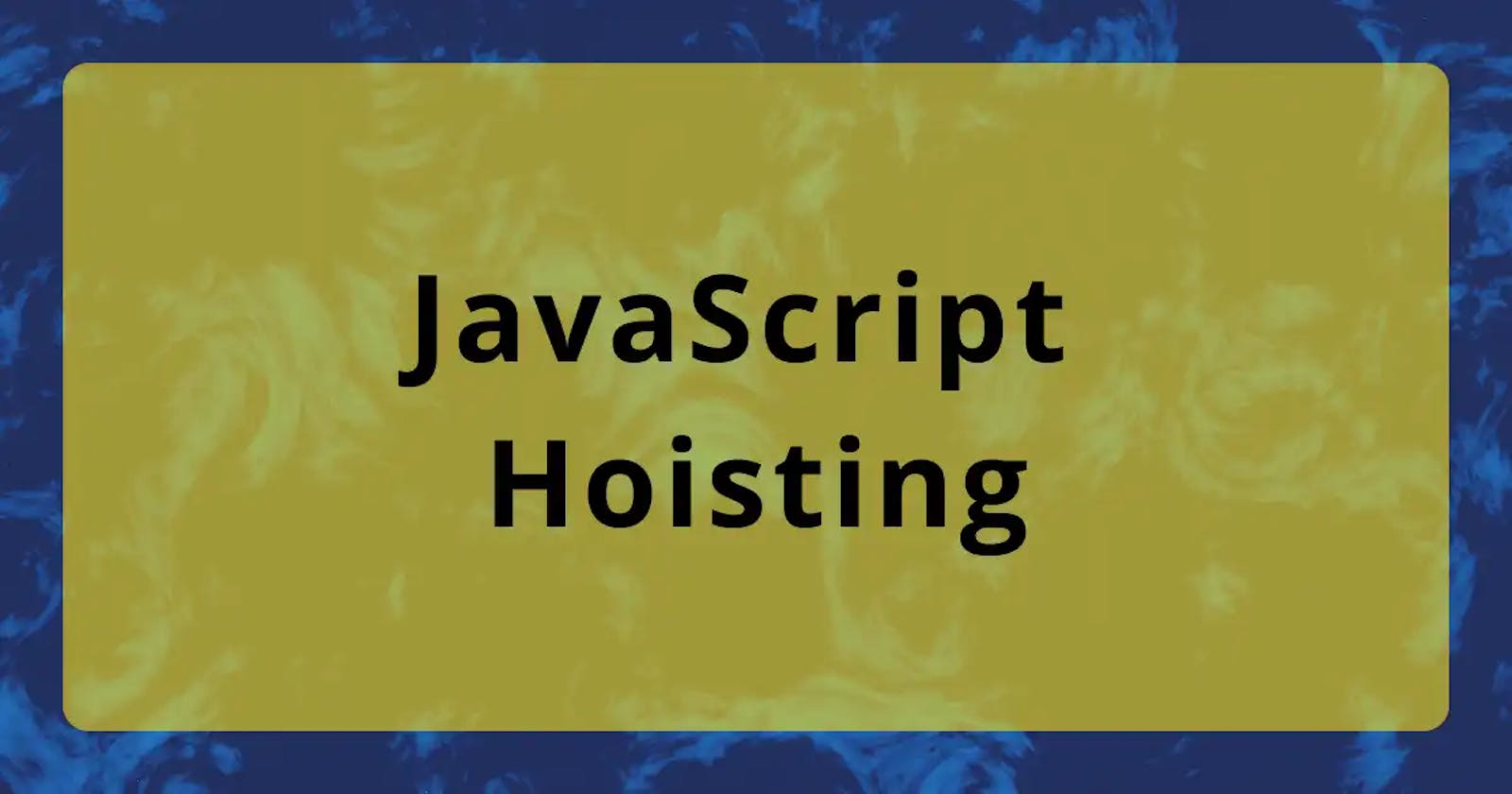 What is hoisting in JavaScript?