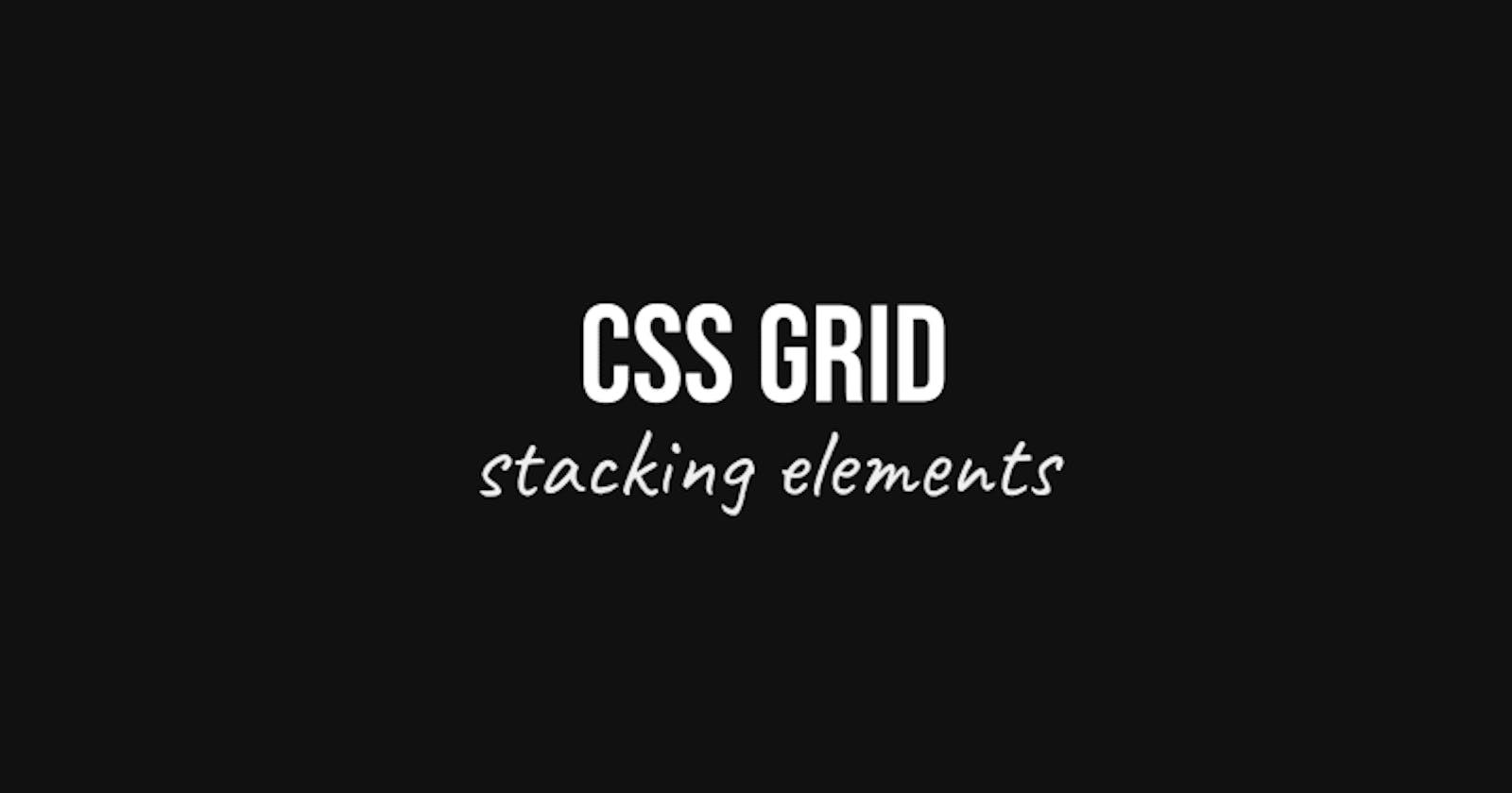 Css Grid: Stacking elements