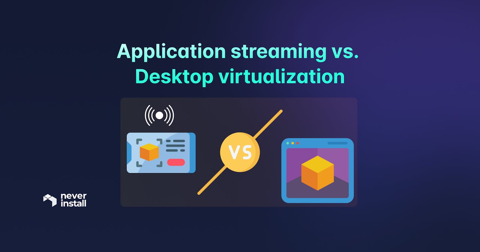 Application streaming vs. Desktop virtualization