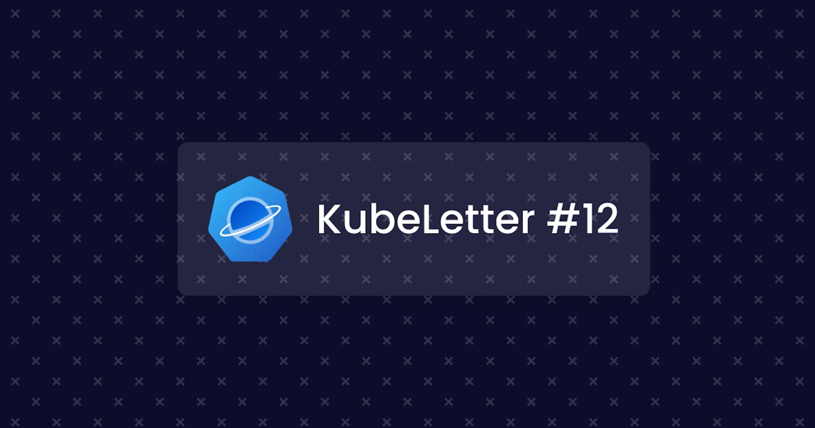 KubeLetter #12
