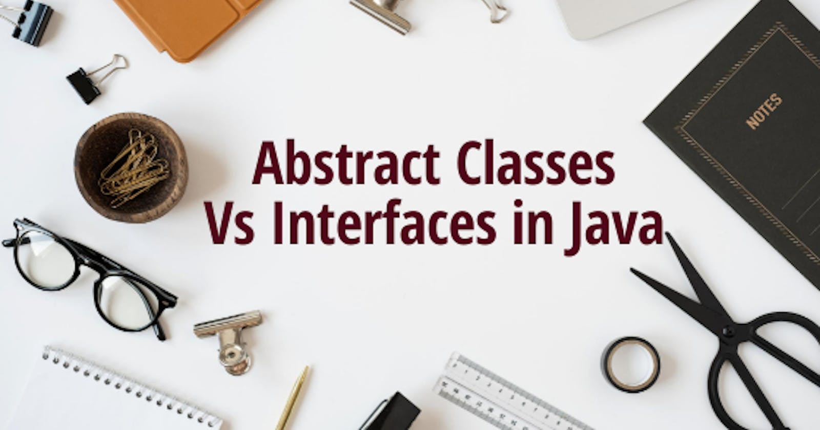 Abstract Classes Vs Interfaces in Java: When to use What?