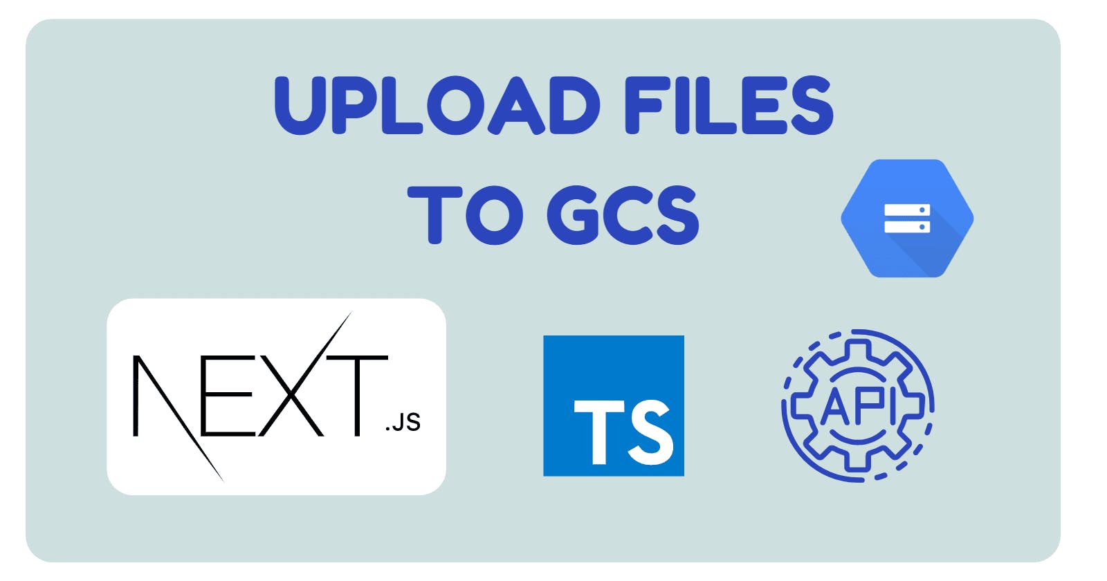3 Ways to Upload Files to Google Cloud Storage with NextJS and Formidable