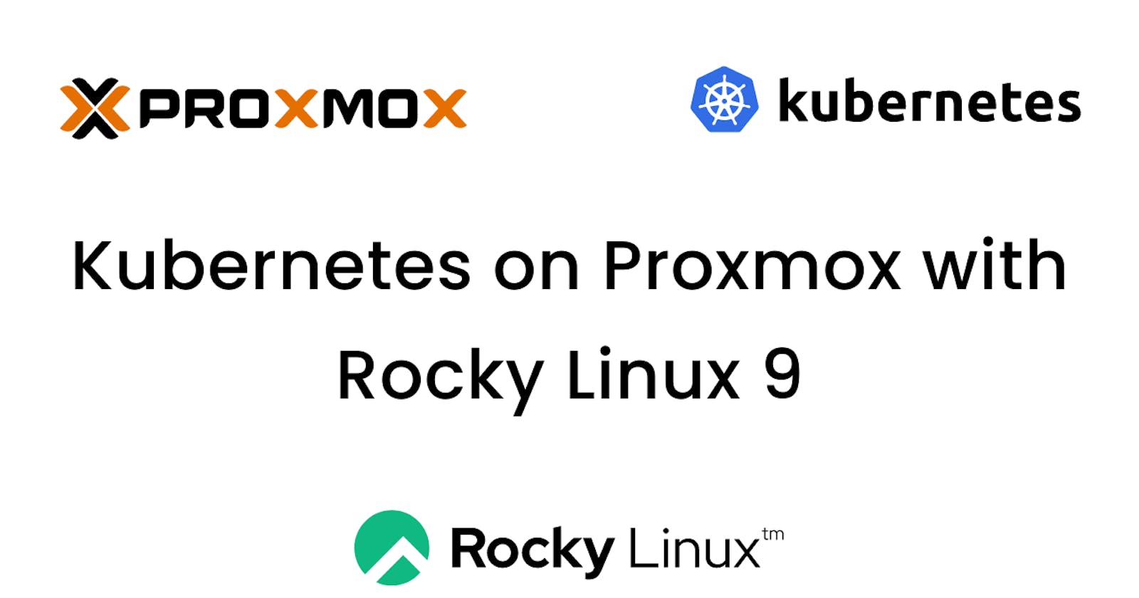 How to setup a Kubernetes cluster with Rocky Linux 9 using Proxmox VE on your old laptop?