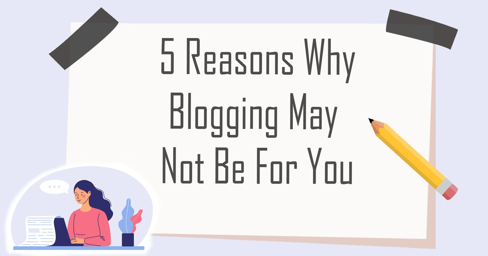 5 Reasons Why Blogging May Not Be For You