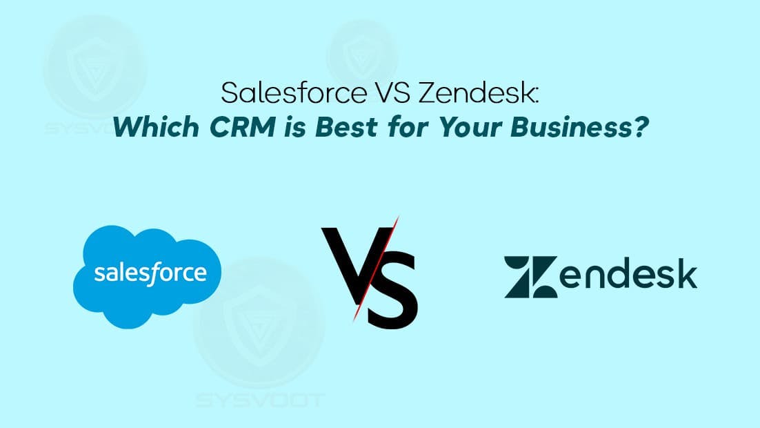 Salesforce VS Zendesk Which CRM is Best for Your Business - sysvoot.jpg