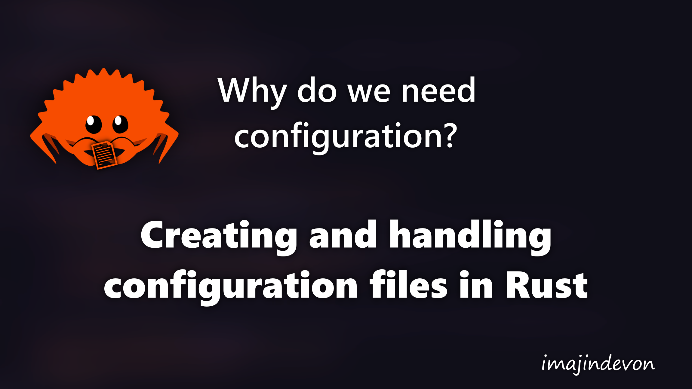 Why do we need configuration? Creating and handling configuration files in Rust