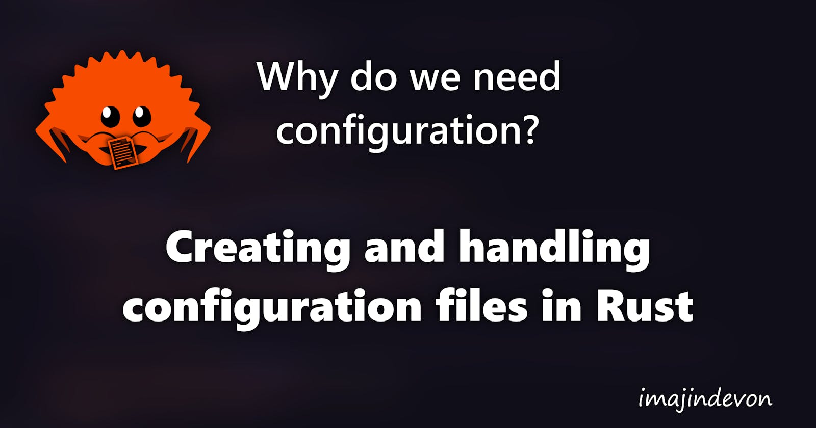Why do we need configuration? Creating and handling configuration files in Rust