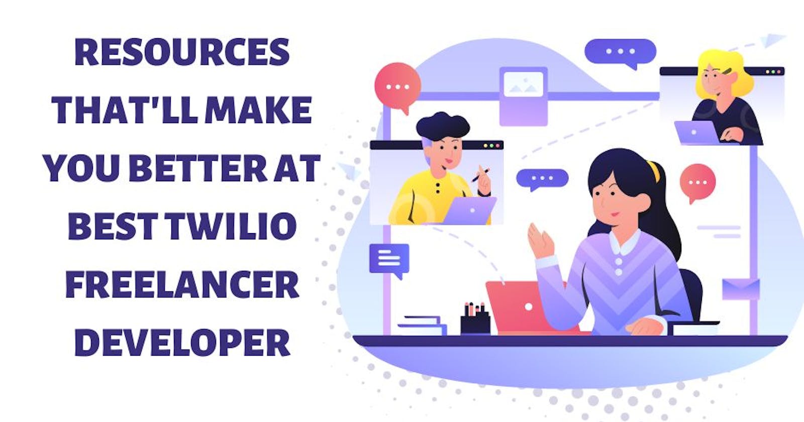 Resources That'll Make You Better at Best Twilio Freelancer Developer
