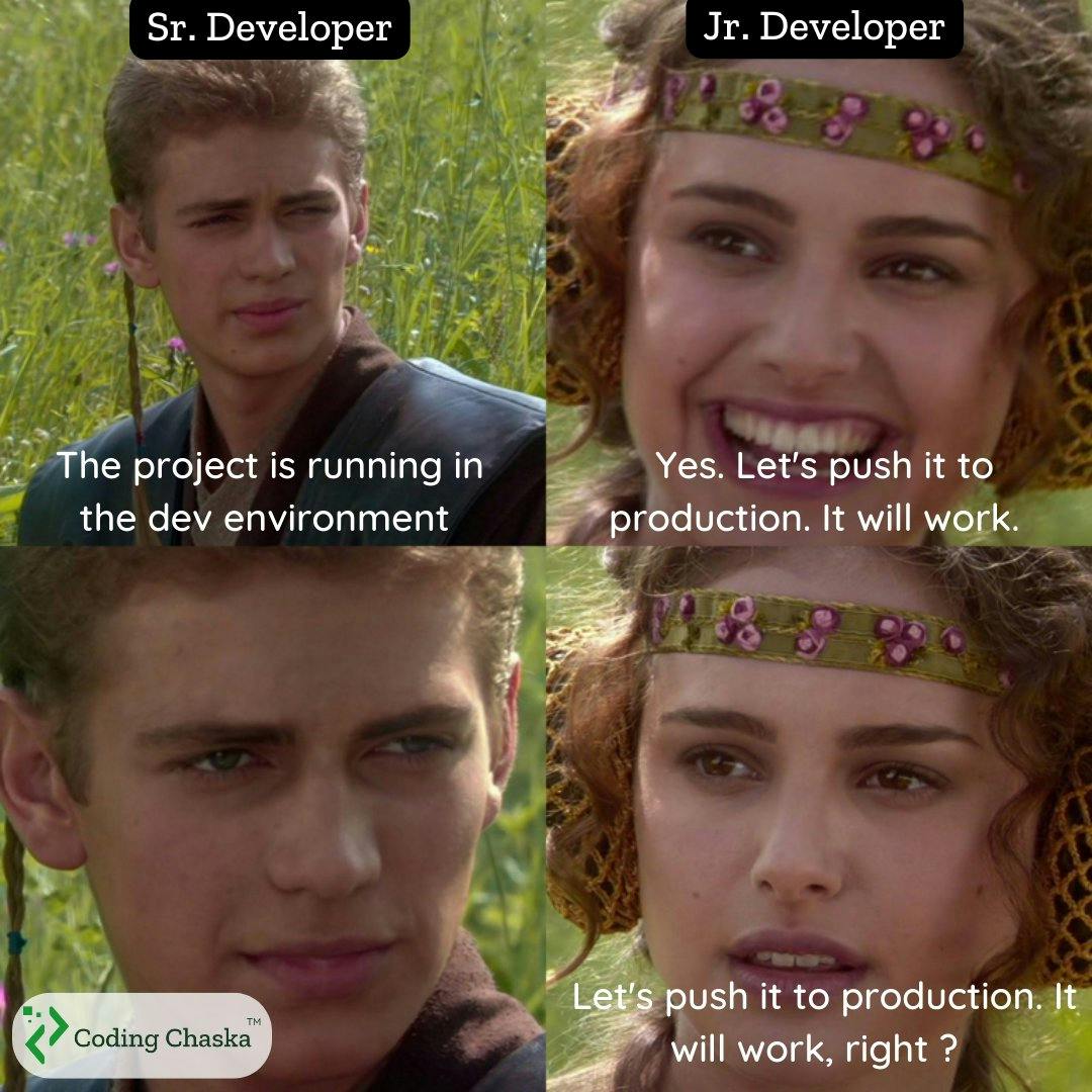 Anakin Padme meme sr developer says it's running in the dev environment jr developer says Yes. Let's push it to production. It will work. sr developer is silent jr developer says Let's push it to production. It will work, right?