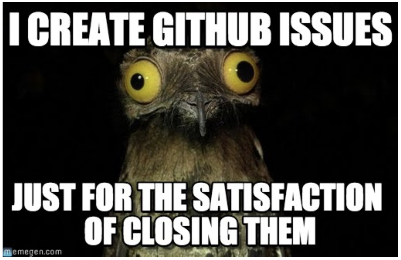 a small brown bird with very large yellow eyes on a black background captioned I create github issues just for the satisfaction of closing them