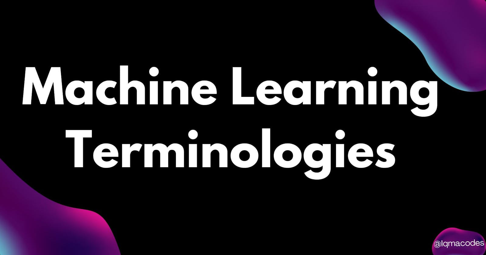 Machine Learning Terminologies