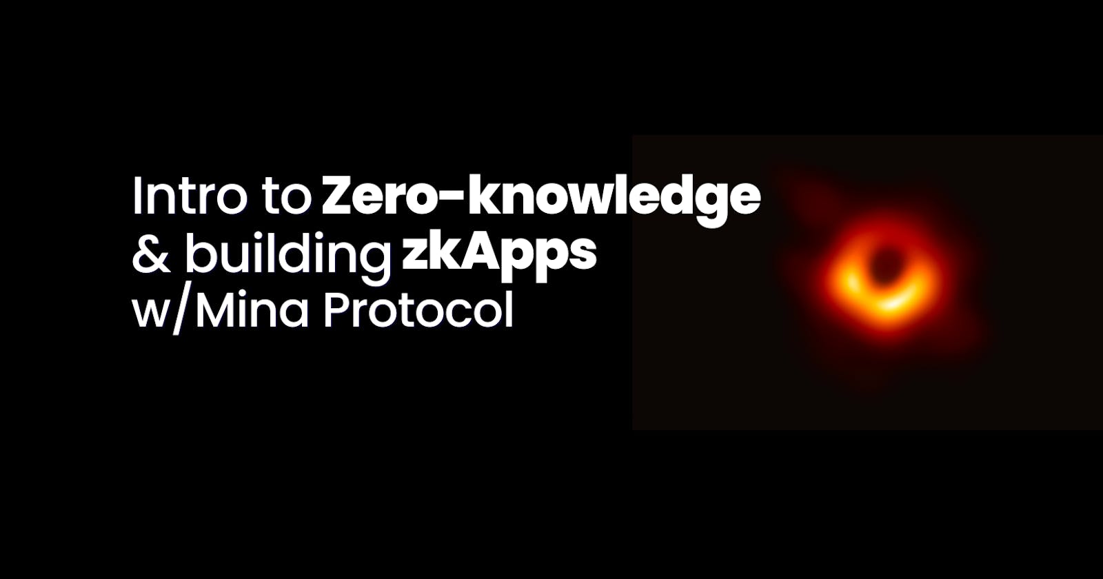Intro to Zero-knowledge & Building zkApps w/Mina Protocol