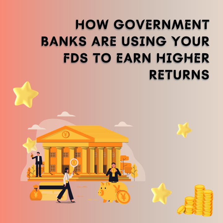 How Government Banks are Using Your FDs to Earn Higher Returns.png