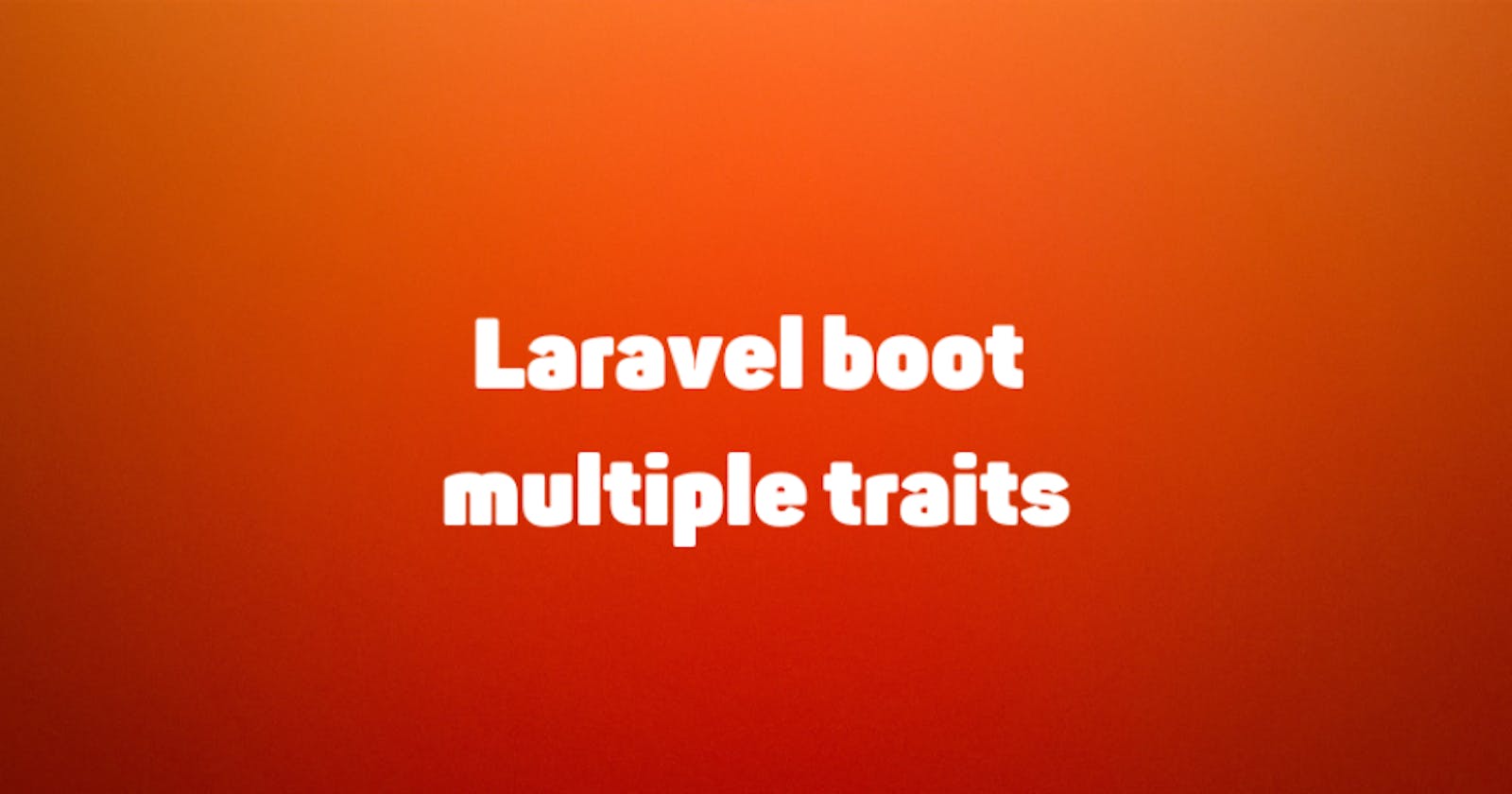 Laravel use multiple boot in traits