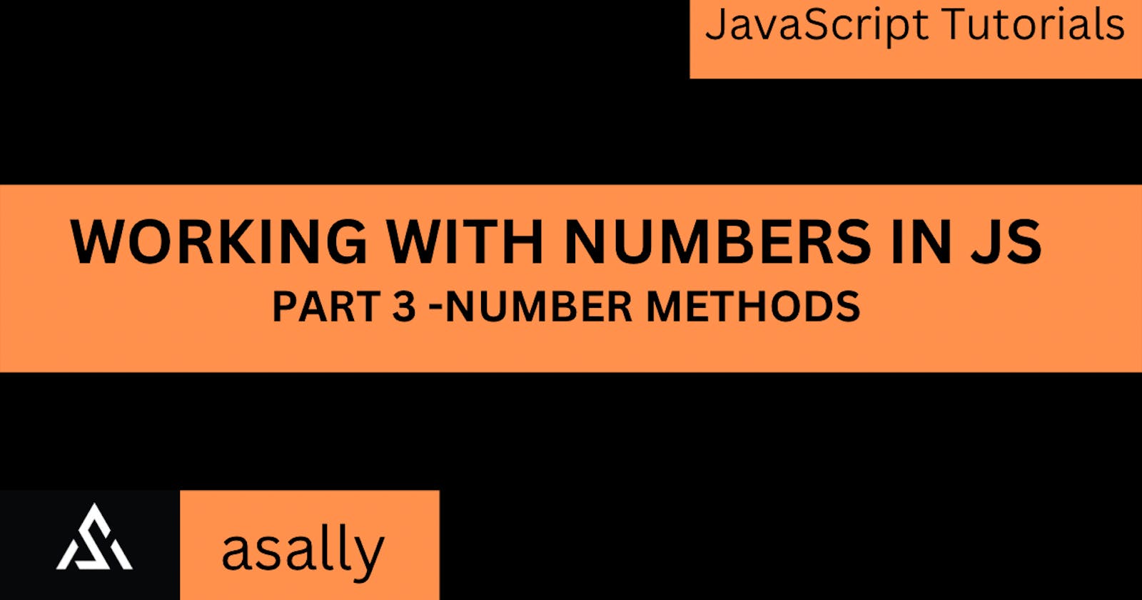 working with NUMBERS in JS Part 3 - number methods.