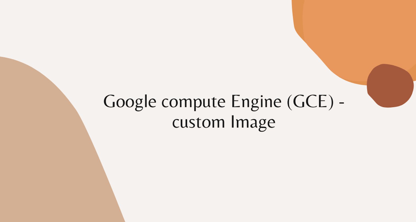 Google compute Engine (GCE) - custom Image