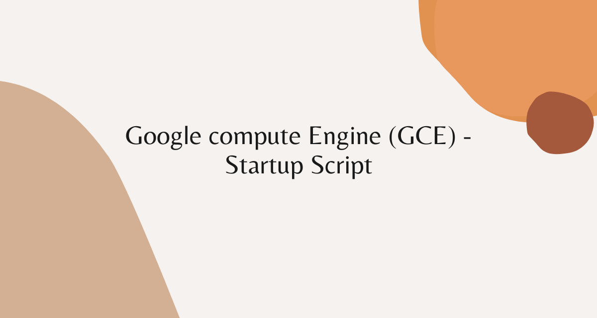 Google compute Engine (GCE) - Startup Script