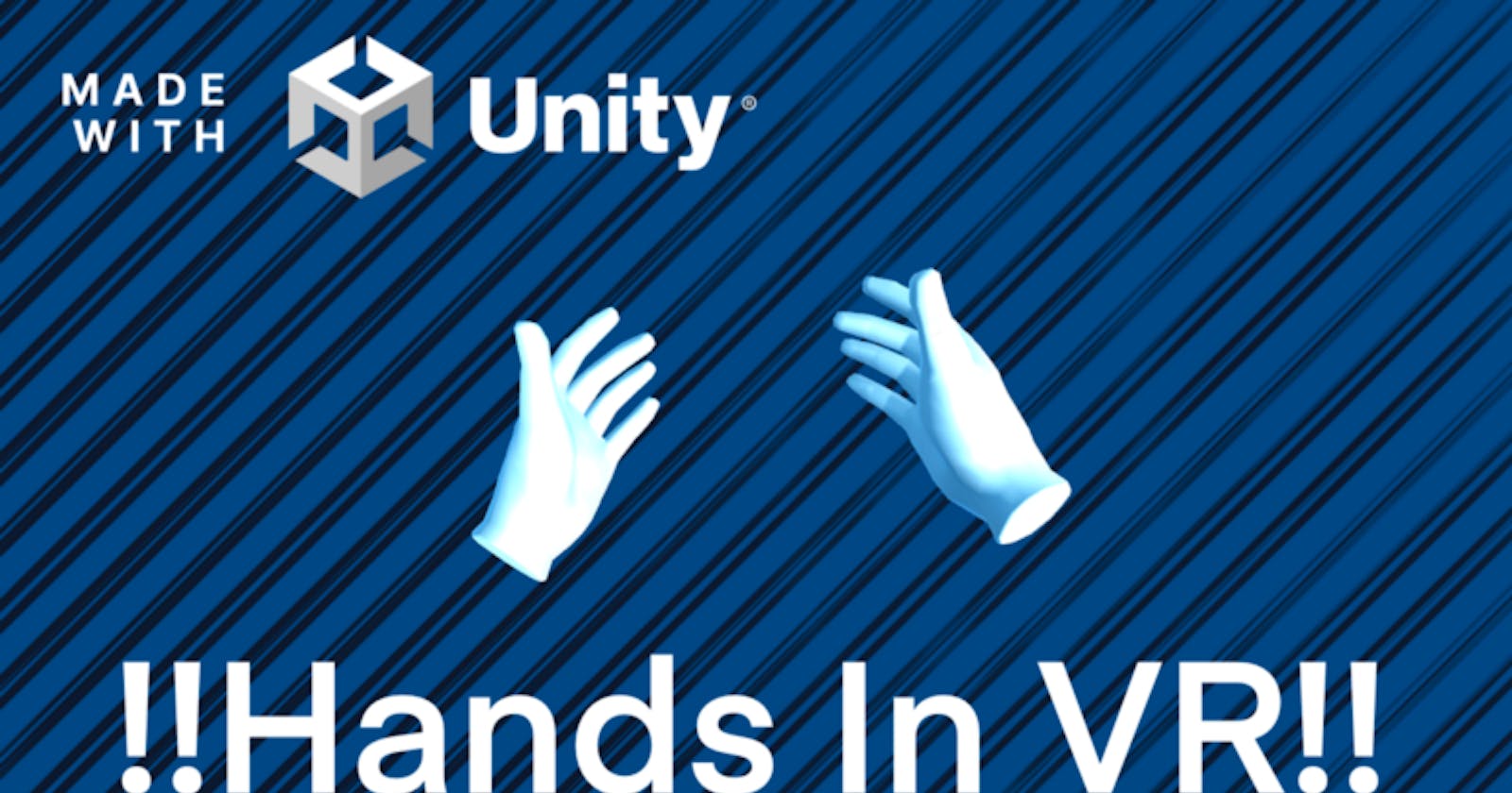 Made With Unity | Unity VR Part 4: VR Hands