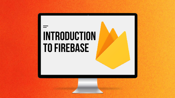 Introduction to Firebase