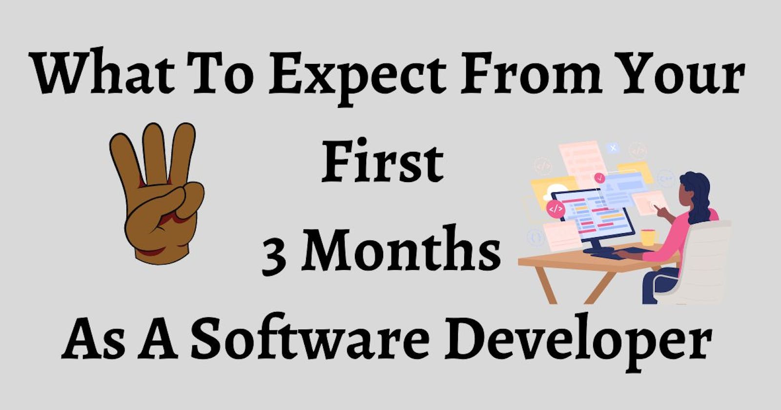 What To Expect From Your First 3 Months As A Software Developer