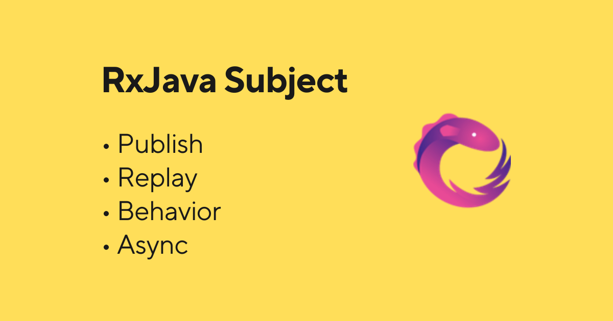 RxJava Subject - Publish, Replay, Behavior, and Async