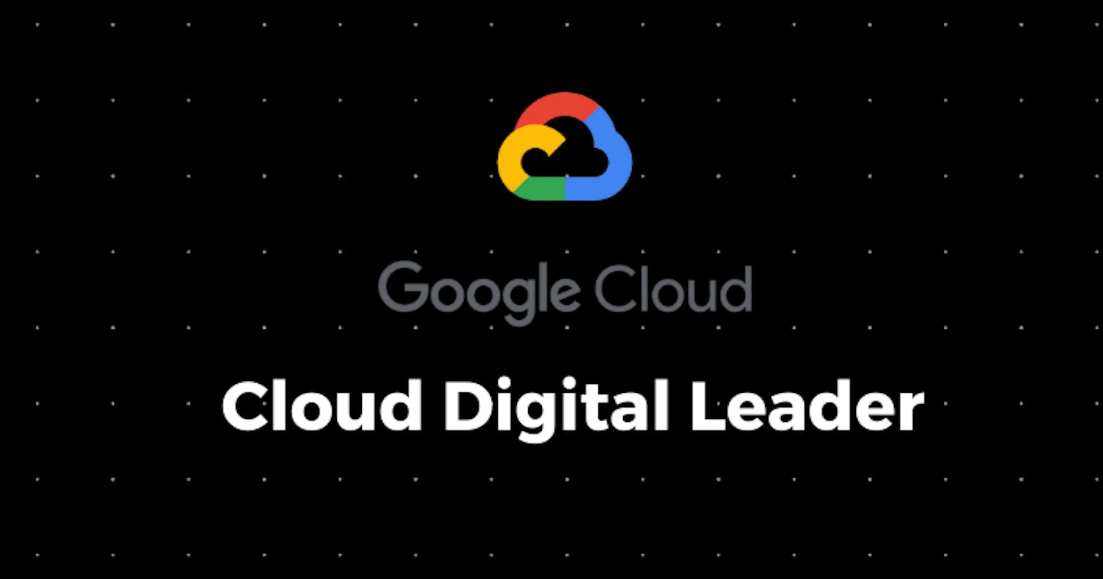 How I passed Cloud Digital Leader Examination