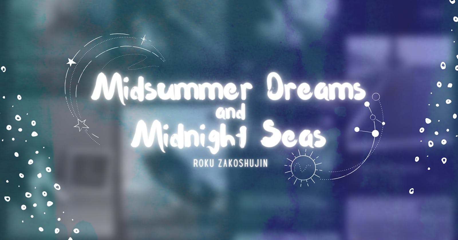 Midsummer Dreams and Midnight Seas by Zakoshujin