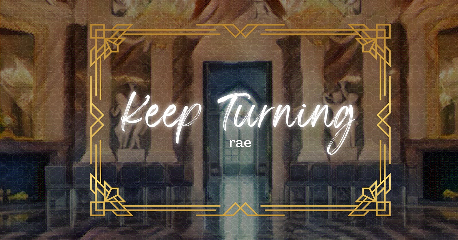 Keep Turning by rae