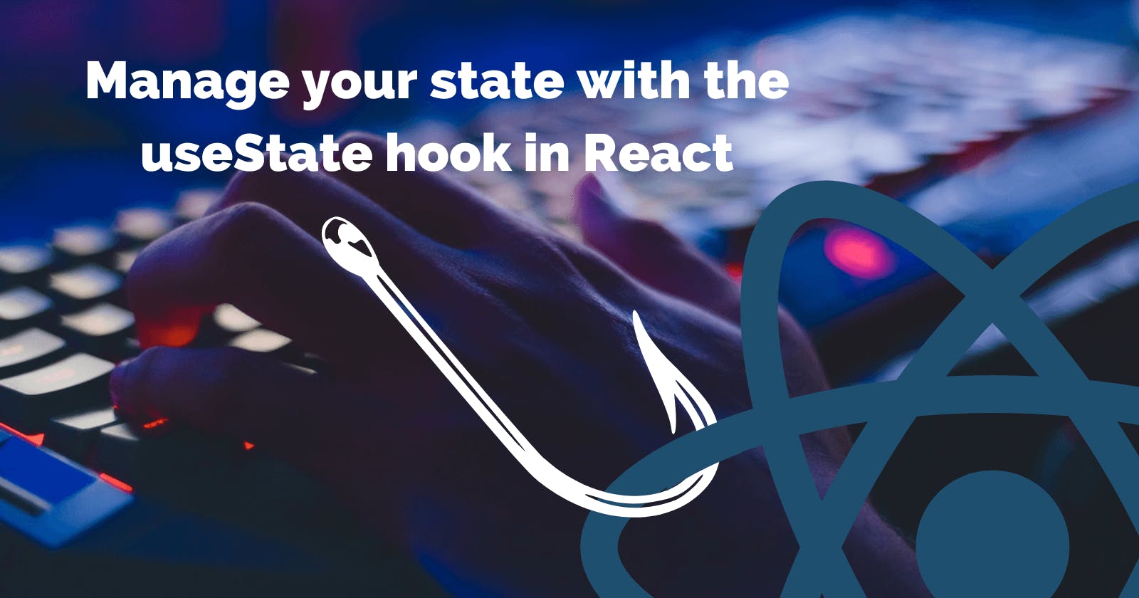 Manage your state with the useState hook in React