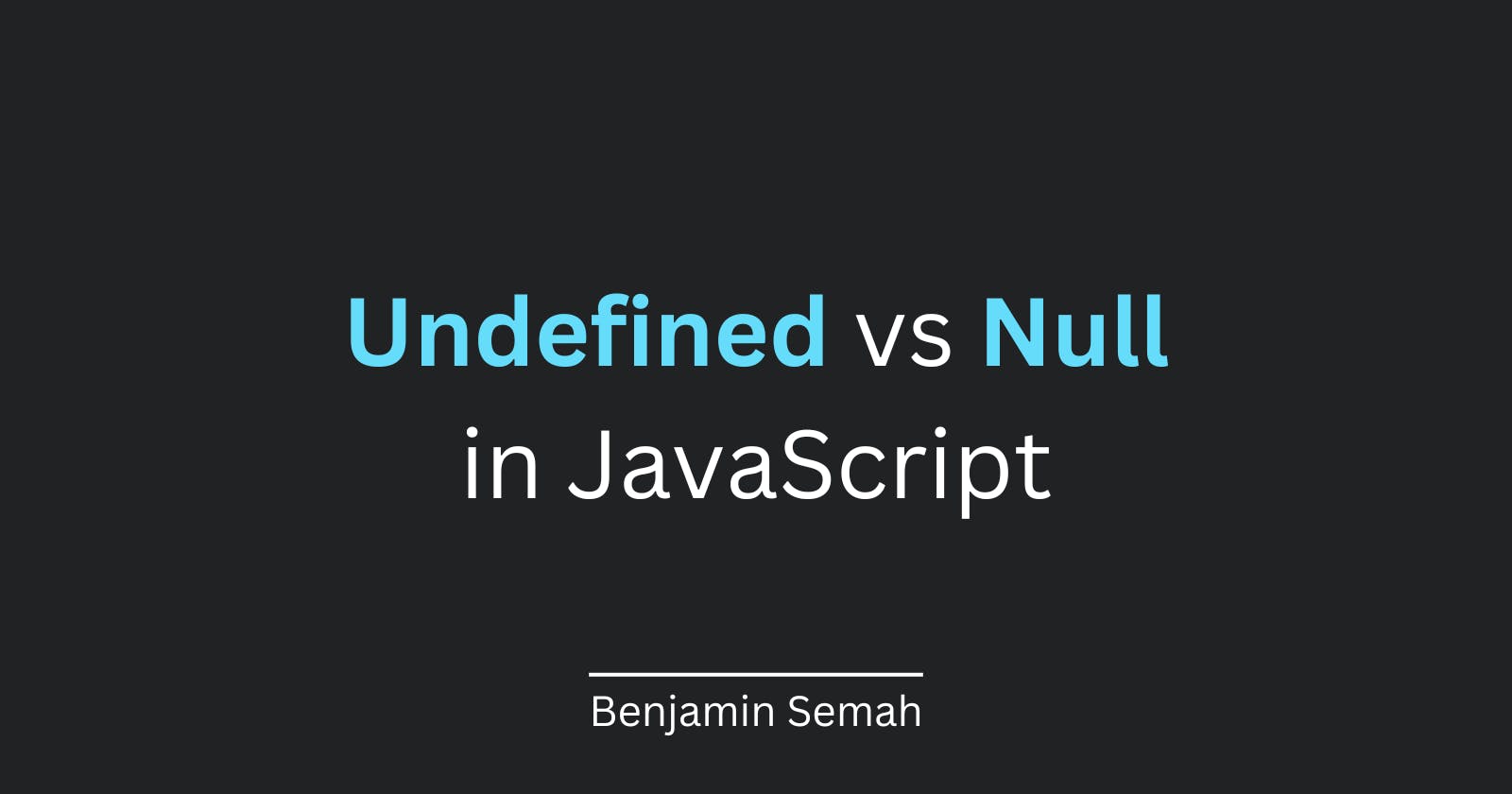 Null and Undefined in JavaScript. What is the difference?