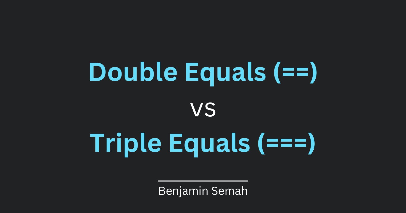 JavaScript Double Equals (==) vs Triple Equals (===). Which Should You Use?