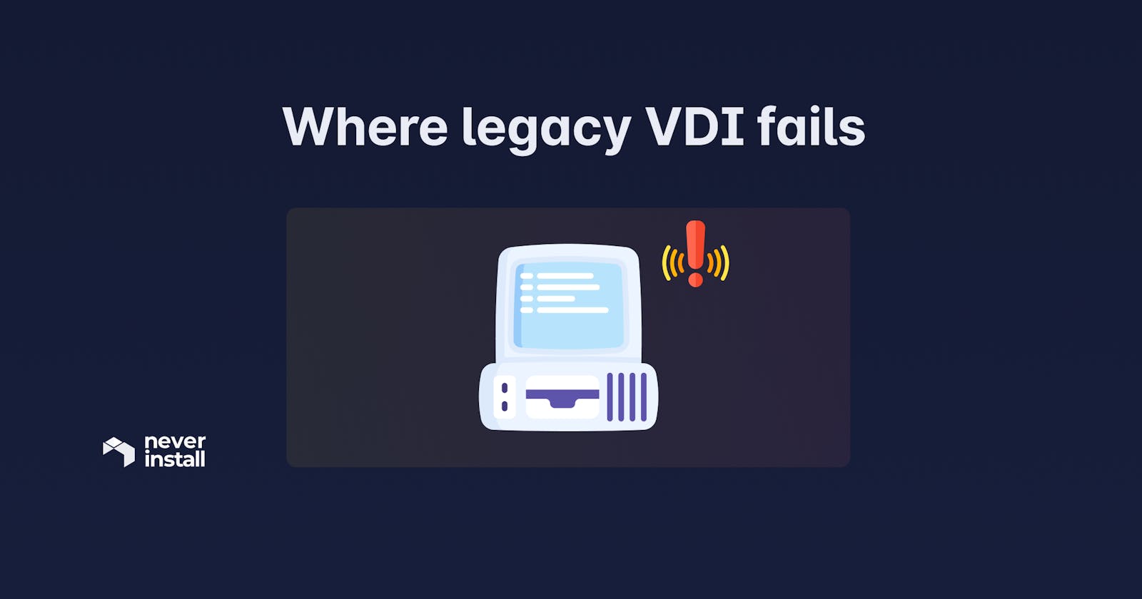 Where legacy VDI fails