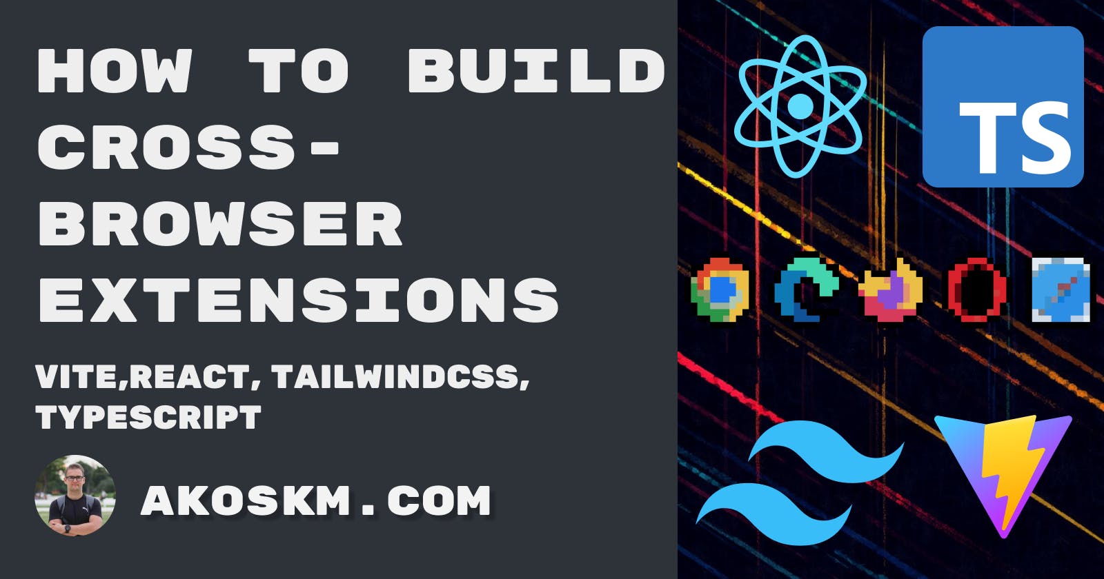 How to build Cross-Browser Extensions with Vite, React, and TailwindCSS