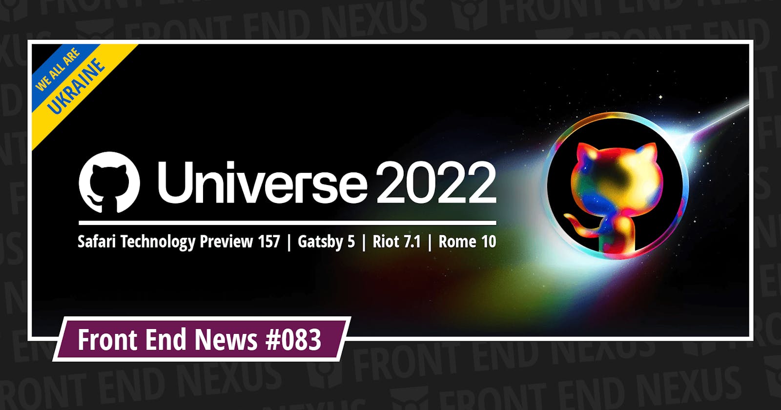 GitHub Universe 2022, Safari TP 157, Gatsby 5, Riot 7.1, Rome 10, and more | Front End News #083