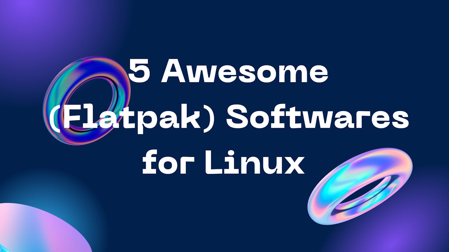 5 Awesome (flatpak) Softwares for Linux