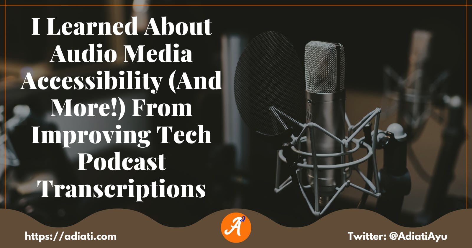 I Learned About Audio Media Accessibility (And More!) From Improving Tech Podcast Transcriptions