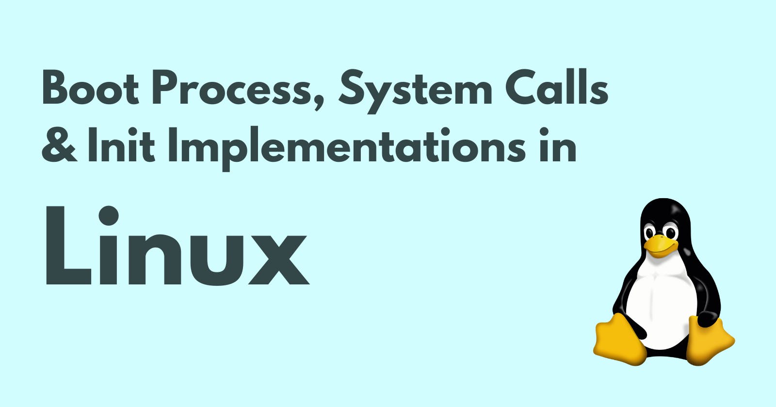 Boot Process, System Calls & Init Implementations in Linux For Beginners
