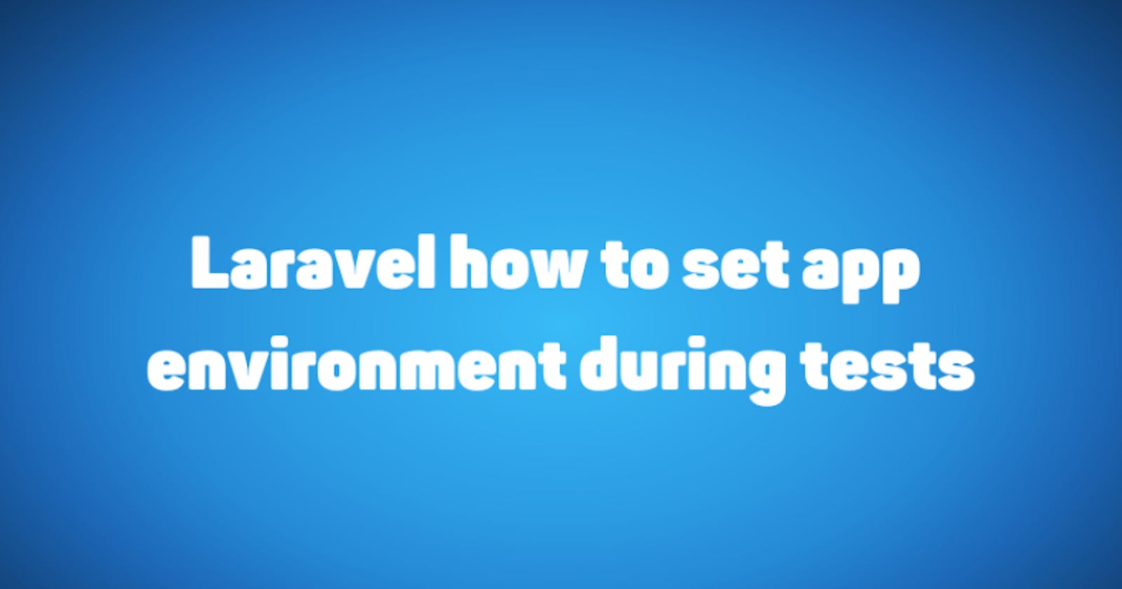 Laravel how to set app environment during tests