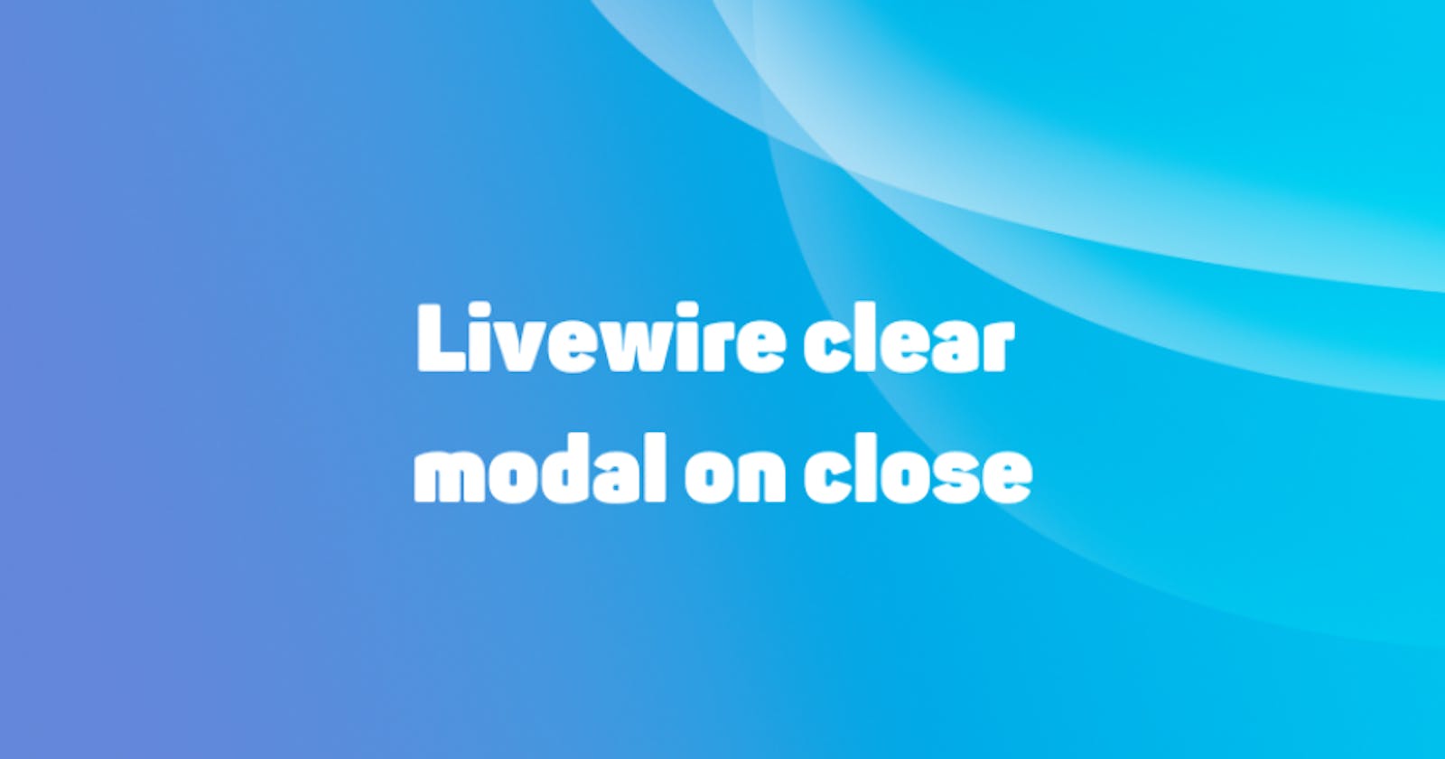Livewire clear modal on close