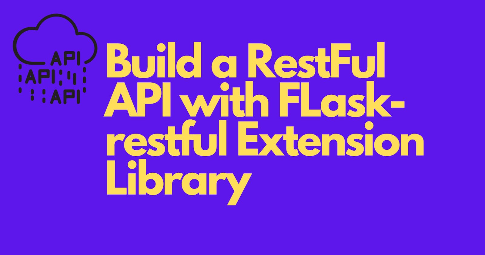 Build a basic RESTful API with Flask-RESTful extension library.