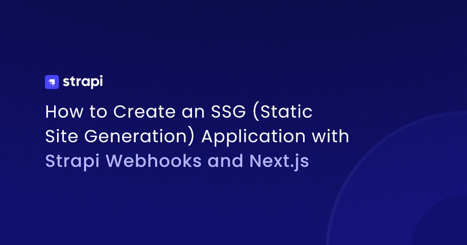 How to Create an SSG (Static Site Generation) Application with Strapi Webhooks and NextJs